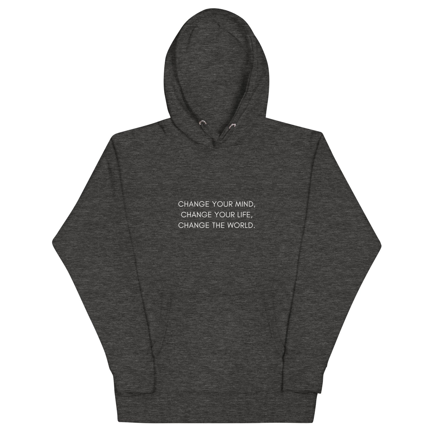 Unisex Hoodie: Change Your Mind, Your Life, The World
