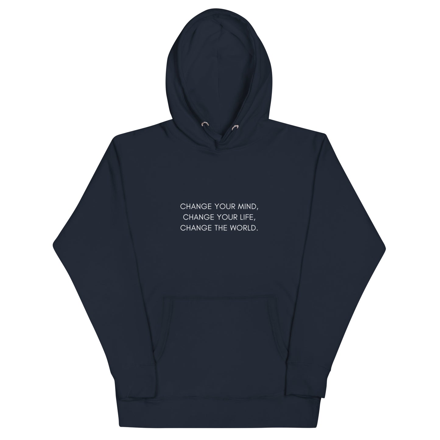 Unisex Hoodie: Change Your Mind, Your Life, The World