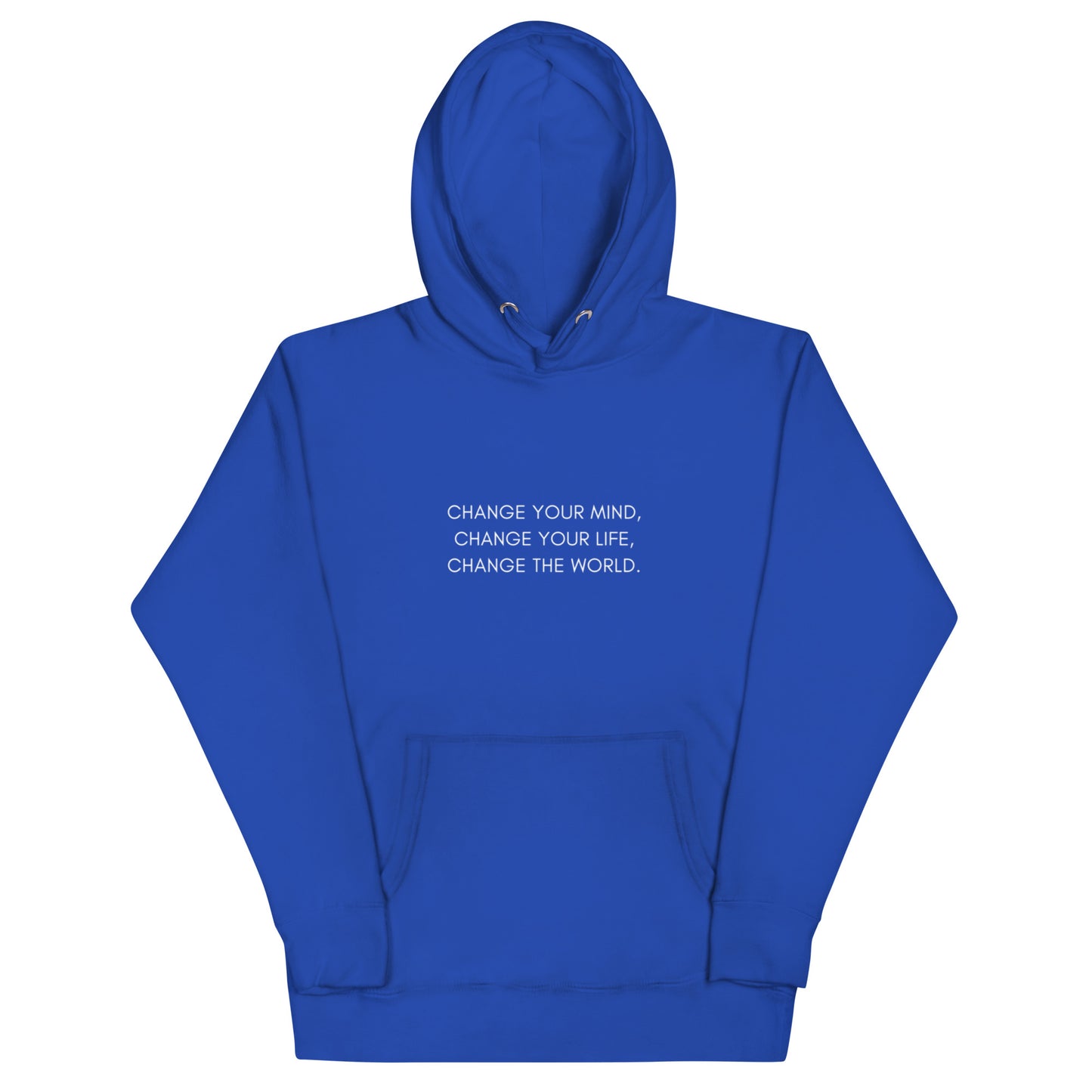Unisex Hoodie: Change Your Mind, Your Life, The World