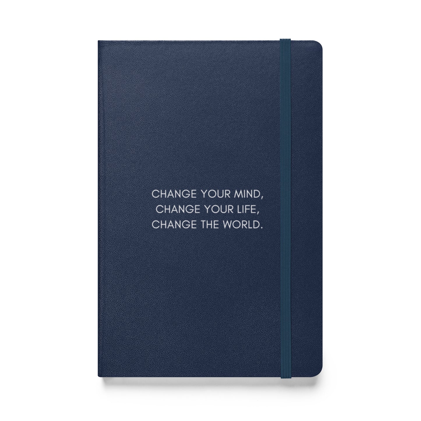 Hardcover Bound Notebook: Change Your Mind, Your Life, The World