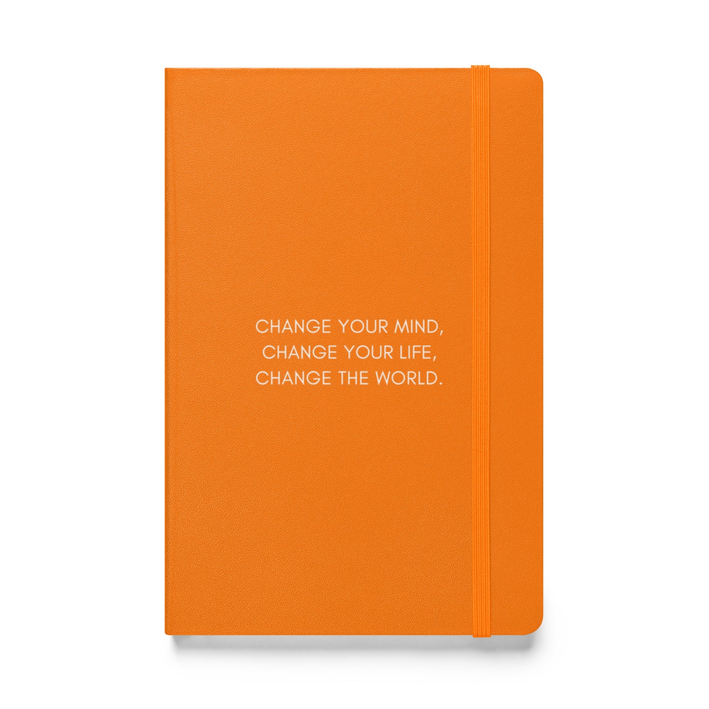 Hardcover Bound Notebook: Change Your Mind, Your Life, The World