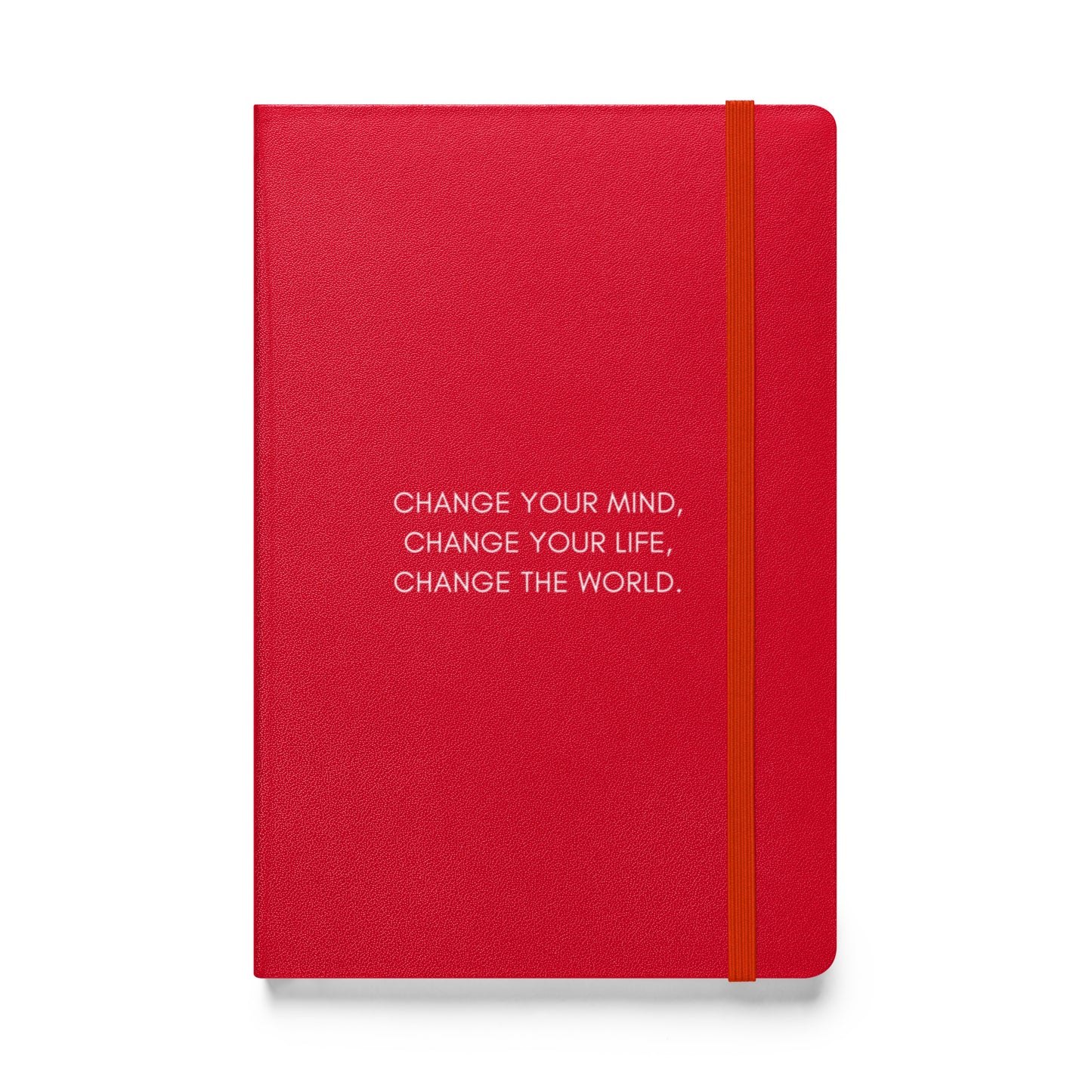 Hardcover Bound Notebook: Change Your Mind, Your Life, The World