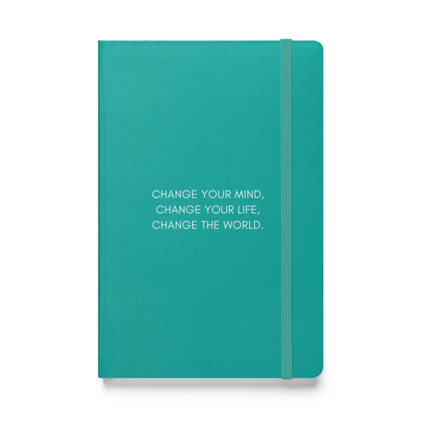 Hardcover Bound Notebook: Change Your Mind, Your Life, The World