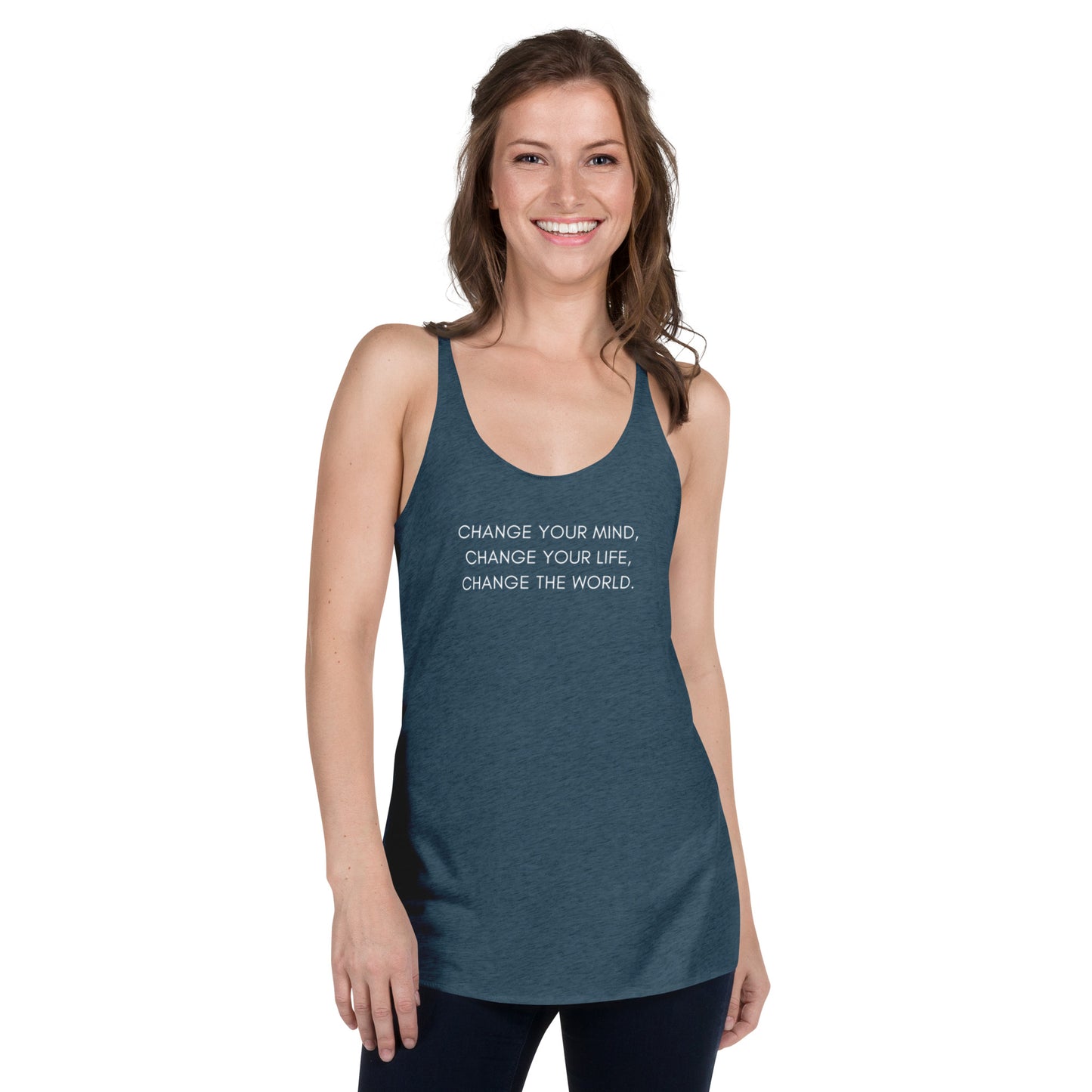 Women's Racerback Tank: Change Your Mind, Your Life, The World