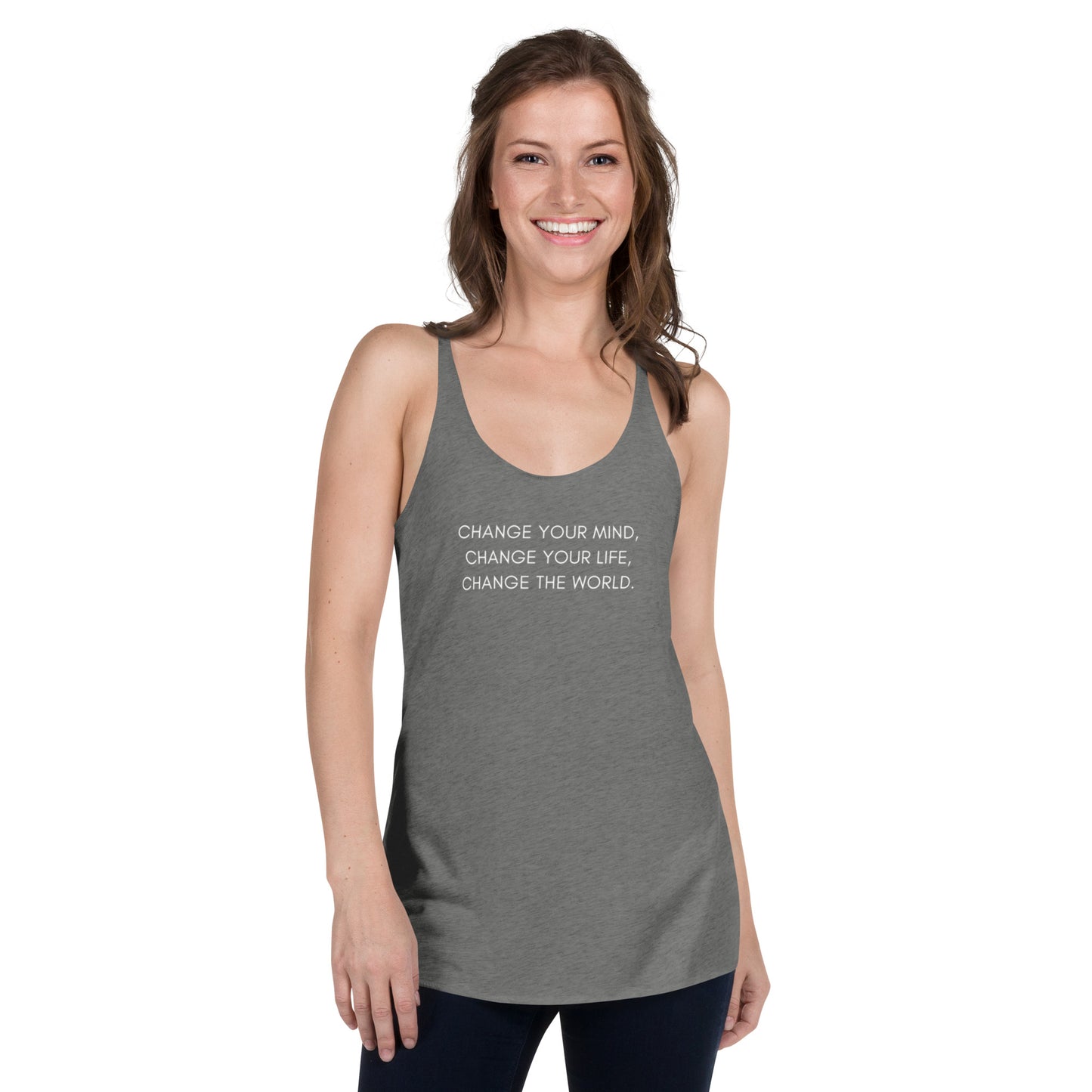 Women's Racerback Tank: Change Your Mind, Your Life, The World