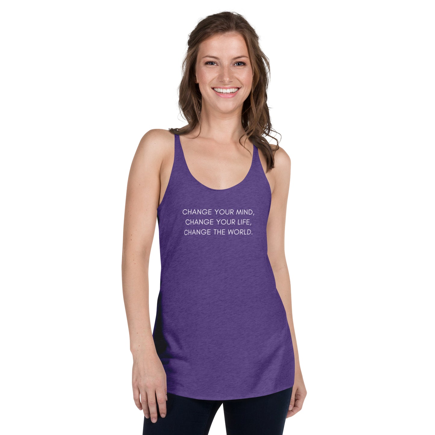 Women's Racerback Tank: Change Your Mind, Your Life, The World