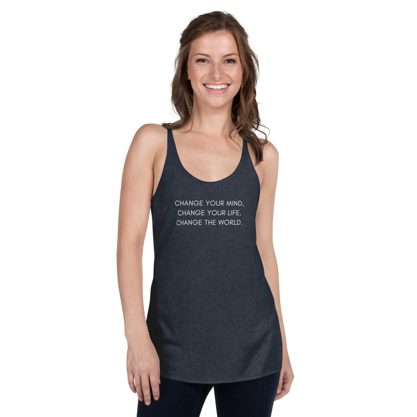 Women's Racerback Tank: Change Your Mind, Your Life, The World