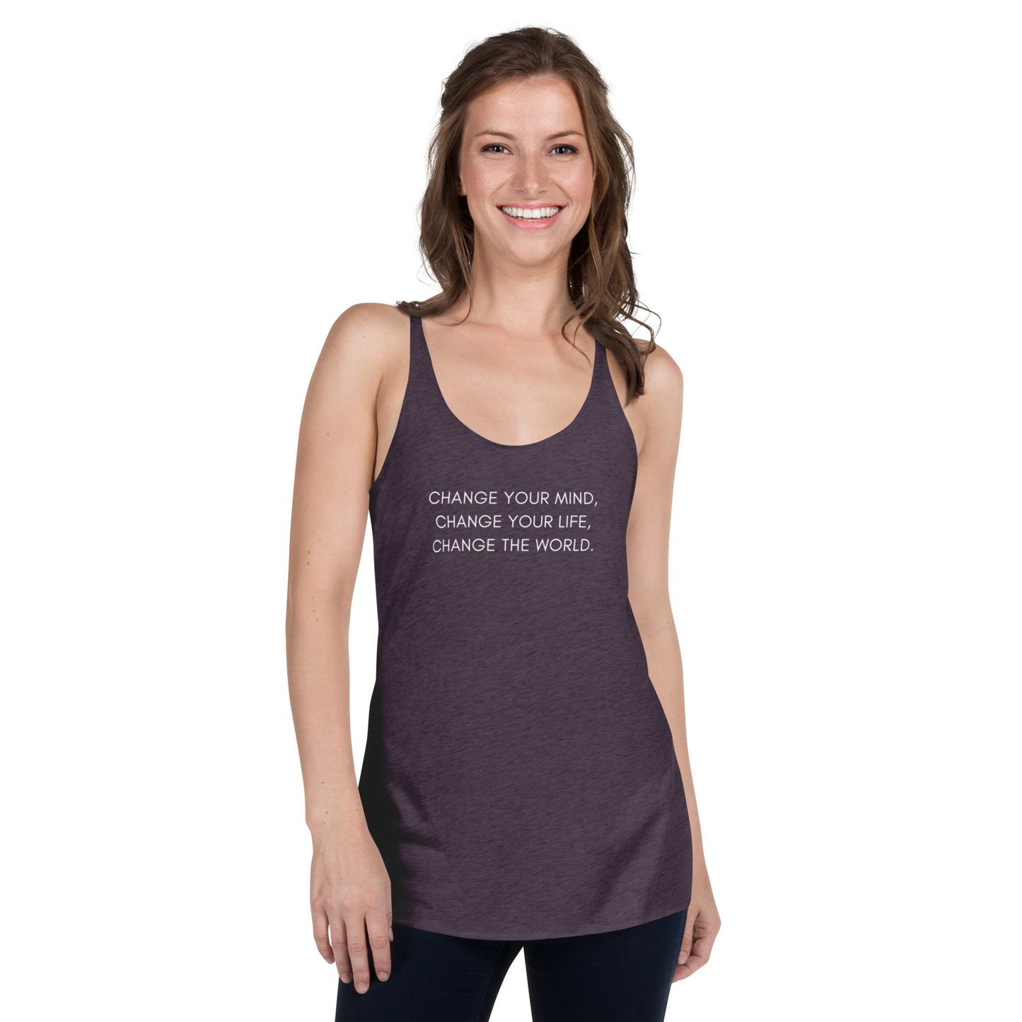 Women's Racerback Tank: Change Your Mind, Your Life, The World