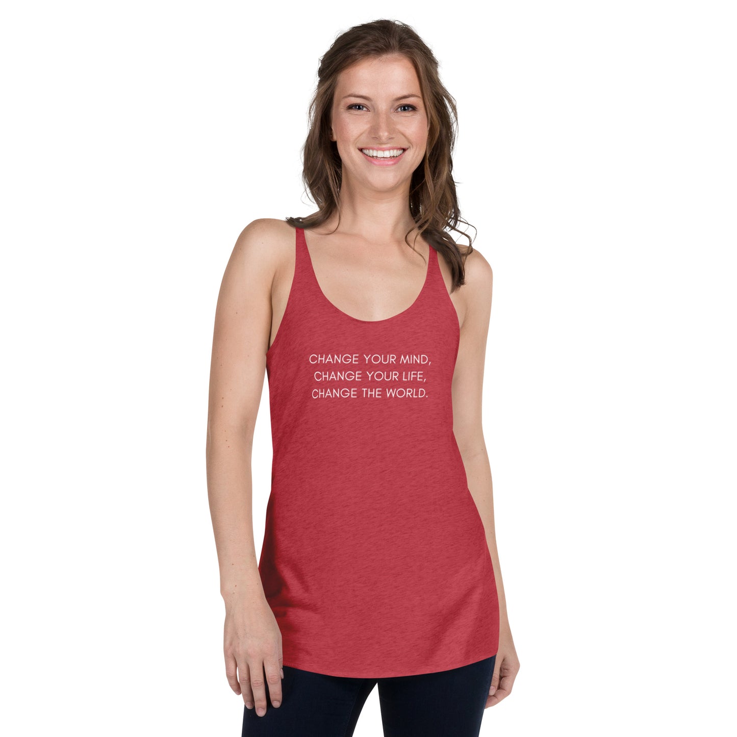 Women's Racerback Tank: Change Your Mind, Your Life, The World