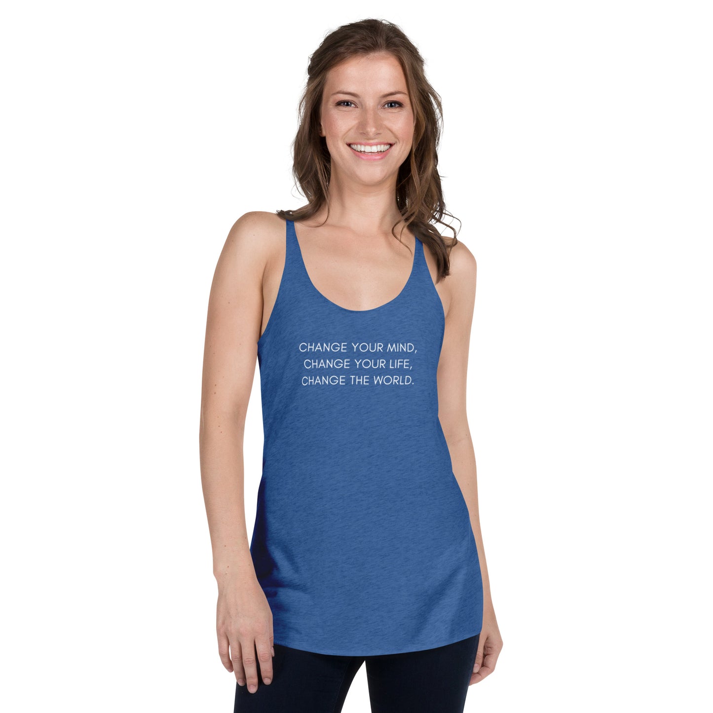 Women's Racerback Tank: Change Your Mind, Your Life, The World